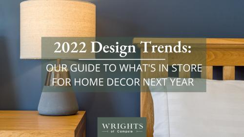 2022 Design Trends: Our guide to what’s in store for home decor next year