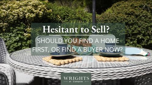 Hesitant to Sell? Should you find a home first, or find a buyer now?